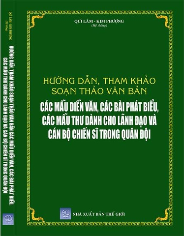 HƯỚNG DẪN, THAM KHẢO SOẠN THẢO VĂN BẢN - CÁC MẪU DIỄN VĂN, CÁC BÀI PHÁT BIỂU, CÁC MẪU THƯ DÀNH CHO LÃNH ĐẠO VÀ CÁN BỘ CHIẾN SĨ TRONG QUÂN ĐỘI