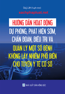 Sách Hướng dẫn hoạt động dự phòng, phát hiện sớm, chẩn đoán, điều trị và quản lý một số bệnh không lây nhiễm phổ biến cho tuyến y tế cơ sở.