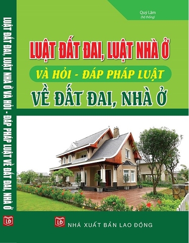 SÁCH LUẬT ĐẤT ĐAI, LUẬT NHÀ Ở VÀ HỎI - ĐÁP PHÁP LUẬT VỀ ĐẤT ĐAI, NHÀ Ở.