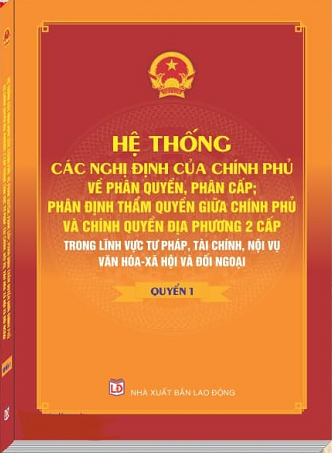 Sách Hệ Thống Các Nghị Định Của Chính Phủ Về Phân Quyền, Phân Cấp; Phân Định Thẩm Quyền Giữa Chính Phủ Và Chính Quyền Địa Phương 2 Cấp