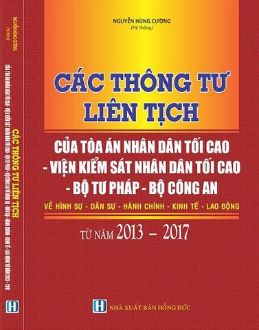 CÁC THÔNG TƯ LIÊN TỊCH CỦA TÒA ÁN NHÂN DÂN TỐI CAO - VIỆN KIỂM SÁT NHÂN DÂN TỐI CAO - BỘ TƯ PHÁP - BỘ CÔNG AN VỀ HÌNH SỰ - DÂN SỰ - HÀNH CHÍNH - KINH TẾ - LAO ĐỘNG TỪ NĂM 2013 – 2017.
