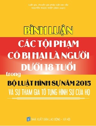 Sách Bình Luận Các Tội Phạm Có Bị Hại Là Người Dưới 18 Tuổi Trong Bộ Luật Hình Sự Năm 2015