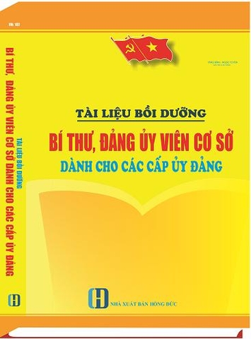 “TÀI LIỆU BỒI DƯỠNG BÍ THƯ, ĐẢNG ỦY VIÊN CƠ SỞ DÀNH CHO CÁC CẤP ỦY ĐẢNG”