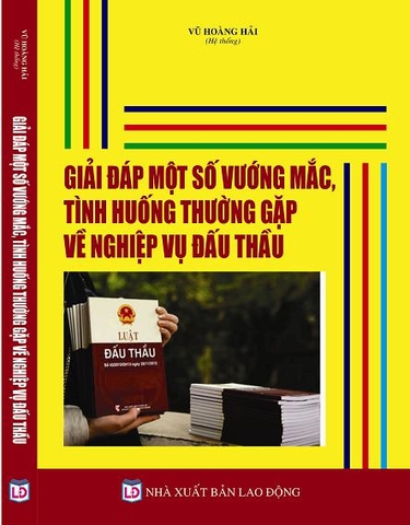 GIẢI ĐÁP MỘT SỐ VƯỚNG MẮC, TÌNH HUỐNG THƯỜNG GẶP VỀ NGHIỆP VỤ ĐẤU THẦU