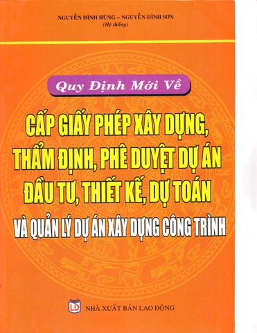 QUY ĐỊNH MỚI VỀ CẤP GIẤY PHÉP XÂY DỰNG, THẨM ĐỊNH, PHÊ DUYỆT DỰ ÁN ĐẦU TƯ, THIẾT KẾ, DỰ TOÁN VÀ QUẢN LÝ DỰ ÁN XÂY DỰNG CÔNG TRÌNH.