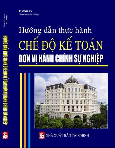 HƯỚNG DẪN THỰC HÀNH CHẾ ĐỘ KẾ TOÁN ĐƠN VỊ HÀNH CHÍNH SỰ NGHIỆP