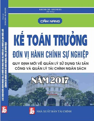 CẨM NANG KẾ TOÁN TRƯỞNG ĐƠN VỊ HÀNH CHÍNH SỰ NGHIỆP – QUY ĐỊNH MỚI VỀ QUẢN LÝ SỬ DỤNG TÀI SẢN CÔNG VÀ QUẢN LÝ TÀI CHÍNH NGÂN SÁCH NĂM 2017