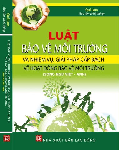 LUẬT BẢO VỆ MÔI TRƯỜNG VÀ NHIỆM VỤ, GIẢI PHÁP CẤP BÁCH VỀ HOẠT ĐỘNG BẢO VỆ MÔI TRƯỜNG (SONG NGỮ VIỆT - ANH)