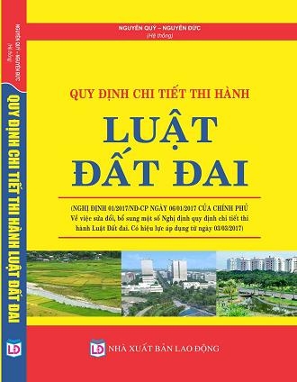 QUY ĐỊNH CHI TIẾT THI HÀNH LUẬT ĐẤT ĐAI (NGHỊ ĐỊNH 01/2017/NĐ-CP NGÀY 06/01/2017 CỦA CHÍNH PHỦ Về việc sửa đổi, bổ sung một số Nghị định quy định chi tiết thi hành Luật Đất đai. Có hiệu lực áp dụng từ ngày 03/03/2017).