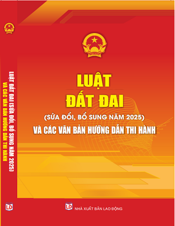 Sách Luật Đất Đai (Sửa Đổi, Bổ Sung Năm 2025) Và Các Văn Bản Hướng Dẫn Thi Hành. 