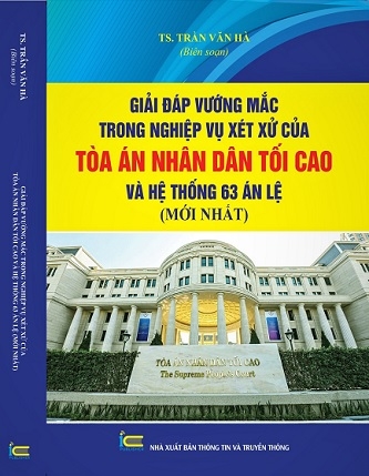 Sách Giải Đáp Vướng Mắc Trong Nghiệp Vụ Xét Xử Của Tòa Án Nhân Dân Tối Cao Và Hệ Thống 63 Án Lệ Mới Nhất