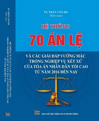 Sách Hệ Thống 70 Án Lệ Và Các Giải Đáp Vướng Mắc Trong Nghiệp Vụ Xét Xử Của Tòa Án Nhân Dân Tối Cao Từ Năm 2016 Đến Nay