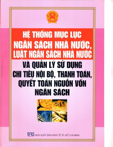 HỆ THỐNG MỤC LỤC NGÂN SÁCH NHÀ NƯỚC – LUẬT NGÂN SÁCH NHÀ NƯỚC VÀ QUẢN LÝ SỬ DỤNG CHI TIÊU NỘI BỘ, THANH TOÁN, QUYẾT TOÁN NGUỒN VỐN NGÂN SÁCH