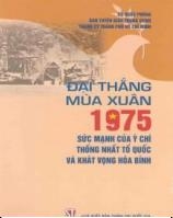 đại thắng mùa xuân 1975 - sức mạnh của ý chí thống nhất tổ quốc và khát vọng hòa bình