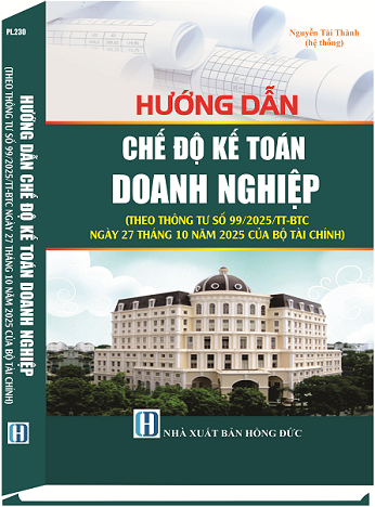 Sách Hướng Dẫn Chế Độ Kế Toán Doanh Nghiệp (Theo Thông tư số 99/2025/TT-BTC ngày 27 tháng 10 năm 2025 của Bộ Tài chính)