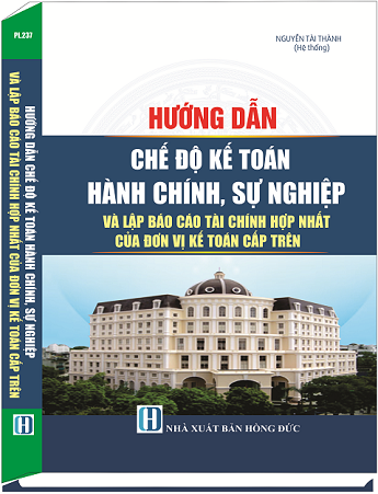 Sách Hướng Dẫn Chế Độ Kế Toán Hành Chính, Sự Nghiệp Và Lập Báo Cáo Tài Chính Hợp Nhất Của Đơn Vị Kế Toán Cấp Trên