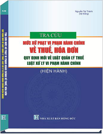 Sách Tra Cứu Mức Xử Phạt Vi Phạm Hành Chính Về Thuế, Hóa Đơn Quy Định Mới Về Luật Quản Lý Thuế, Luật Xử Lý Vi Phạm Hành Chính
