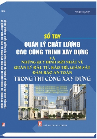 Sổ Tay Quản Lý Chất Lượng Các Công Trình Xây Dựng Và Những Quy Định Mới Nhất Về Quản Lý Đầu Tư, Bảo Trì, Giám Sát Đảm Bảo An Toàn Trong Thi Công Xây Dựng