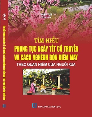 SÁCH TÌM HIỂU PHONG TỤC NGÀY TẾT CỔ TRUYỀN VÀ CÁCH NGHÊNH ĐÓN ĐIỀM MAY THEO QUAN NIỆM CỦA NGƯỜI XƯA