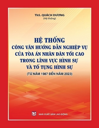 Sách Hệ Thống Công Văn Hướng Dẫn Nghiệp Vụ Của Tòa Án Nhân Dân Tối Cao Trong Lĩnh Vực Hình Sự Và Tố Tụng Hình Sự Từ Năm 1987 Đến Năm 2023