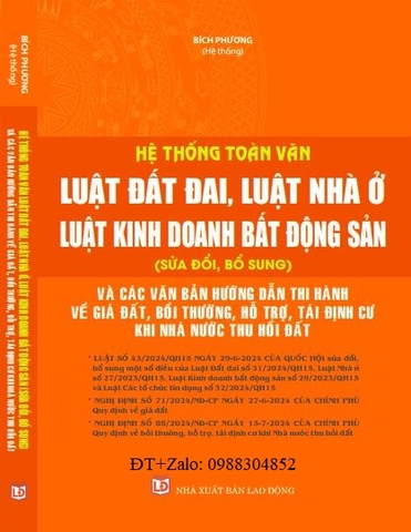 Sách Hệ Thống Toàn Văn Luật Đất Đai, Luật Nhà Ở, Luật Kinh Doanh Bất Động Sản (Sửa Đổi, Bổ Sung) Và Các Văn Bản Hướng Dẫn Thi Hành Về Giá Đất, Bồi Thường, Hỗ Trợ, Tái Định Cư Khi Nhà Nước Thu Hồi Đất.