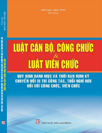 Sách Luật Cán Bộ, Công Chức, Luật Viên Chức & Quy Định Danh Mục Và Thời Hạn Định Kỳ Chuyển Đổi Vị Trí Công Tác, Tuổi Nghỉ Hưu Đối Với Công Chức, Viên Chức