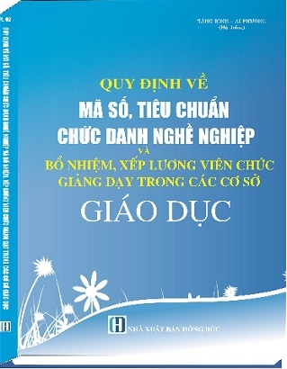 Sách Quy Định Về Mã Số, Tiêu Chuẩn Chức Danh Nghề Nghiệp Và Bổ Nhiệm, Xếp Lương Viên Chức, Giảng Dạy Trong Các Cơ Sở Giáo Dục