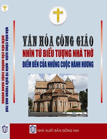 VĂN HÓA CÔNG GIÁO – NHÌN TỪ BIỂU TƯỢNG NHÀ THỜ, ĐIỂM ĐẾN CỦA NHỮNG CUỘC HÀNH HƯƠNG