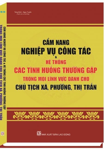 “CẨM NANG NGHIỆP VỤ CÔNG TÁC & HỆ THỐNG CÁC TÌNH HUỐNG THƯỜNG GẶP TRONG MỌI LĨNH VỰC DÀNH CHO CHỦ TỊCH XÃ, PHƯỜNG, THỊ TRẤN”.