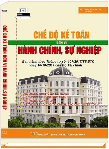 CHẾ ĐỘ KẾ TOÁN ĐƠN VỊ HÀNH CHÍNH, SỰ NGHIỆP (Thông tư số 107/2017/TT-BTC ngày 10/10/2017 của  Bộ Tài chính hướng dẫn Chế độ kế toán hành chính, sự nghiệp.)