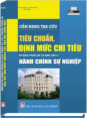 Cẩm Nang Tra Cứu Tiêu Chuẩn, Định Mức Chi Tiêu Áp Dụng Trong Các Cơ Quan, Đơn Vị Hành Chính Sự Nghiệp