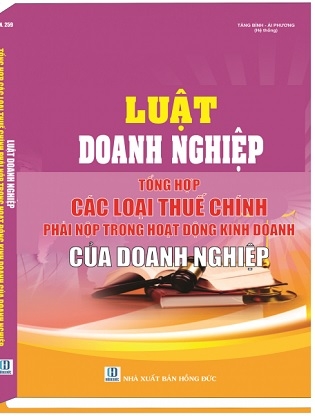 Sách Luật Doanh Nghiệp – Tổng Hợp Các Loại Thuế Chính Phải Nộp Trong Hoạt Động Kinh Doanh Của Doanh Nghiệp