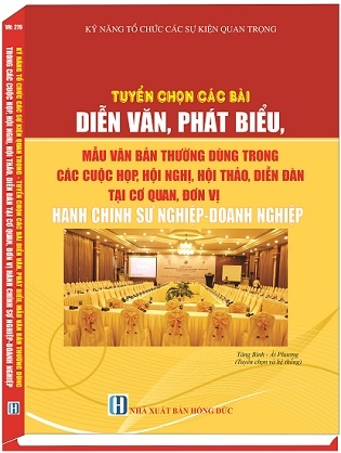 Sách Kỹ Năng Tổ Chức Các Sự Kiện Quan Trọng - Tuyển Chọn Các Bài Diễn Văn, Phát Biểu, Mẫu Văn Bản Thường Dùng Trong Các Cuộc Họp, Hội Nghị, Hội Thảo, Diễn Đàn Tại Cơ Quan Đơn Vị Hành Chính Sự Nghiệp – Doanh Nghiệp.