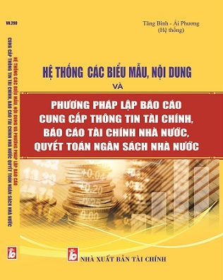 SÁCH HỆ THỐNG CÁC BIỂU MẪU, NỘI DUNG VÀ PHƯƠNG PHÁP LẬP BÁO CÁO CUNG CẤP THÔNG TIN TÀI CHÍNH, BÁO CÁO TÀI CHÍNH NHÀ NƯỚC, QUYẾT TOÁN NGÂN SÁCH NHÀ NƯỚC