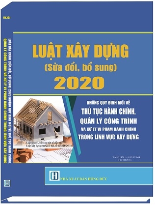 Sách Luật Xây Dựng (Sửa Đổi, Bổ Sung) Năm 2020 - Những Quy Định Mới Về Thủ Tục Hành Chính, Quản Lý Công Trình Và Xử Lý Vi Phạm Hành Chính Trong Lĩnh Vực Xây Dựng