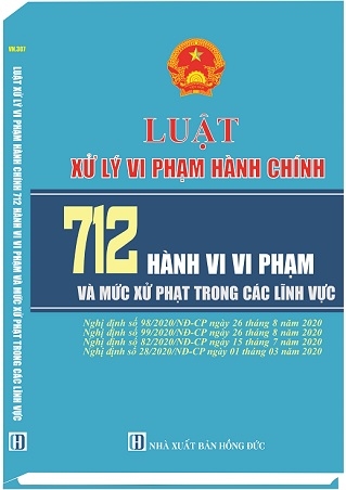 SÁCH LUẬT XỬ LÝ VI PHẠM HÀNH CHÍNH - 712 HÀNH VI VI PHẠM VÀ MỨC XỬ PHẠT TRONG CÁC LĨNH VỰC