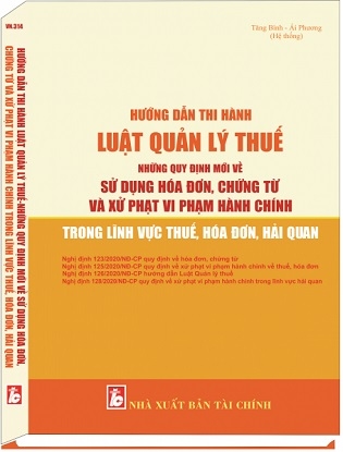 Sách Hướng Dẫn Thi Hành Luật Quản Lý Thuế Những Quy Định Mới Về Sử Dụng Hóa Đơn, Chứng Từ Và Xử Phạt Vi Phạm Hành Chính Trong Lĩnh Vực Thuế, Hóa Đơn, Hải Quan