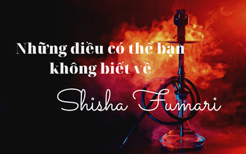 Những điều có thể bạn không biết về Shisha Fumari