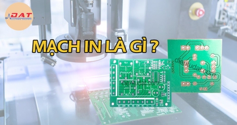 Mạch in PCB là gì? Phân loại mạch in...