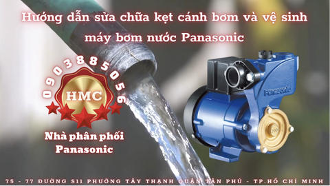 Hướng dẫn sửa chữa kẹt cánh bơm và vệ sinh máy bơm Panasonic