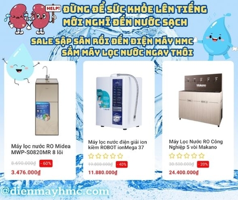 Nước chiếm 70% cơ thể con người - Bảo vệ sức khoẻ gia đình từ nguồn nước ngay hôm này cùng Điện Máy HMC! 