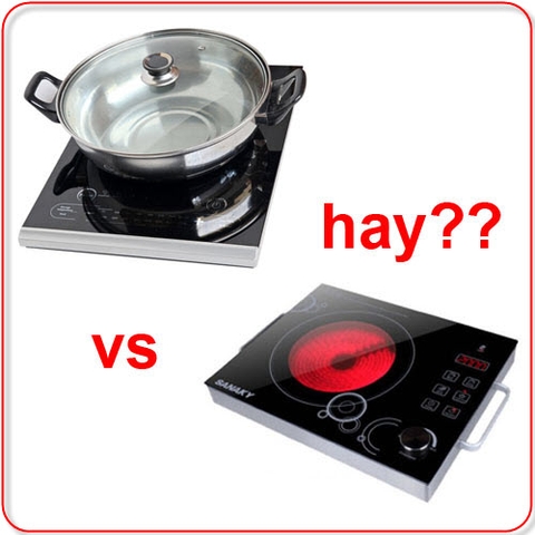 Bếp từ và bếp hồng ngoại loại nào tốt hơn?