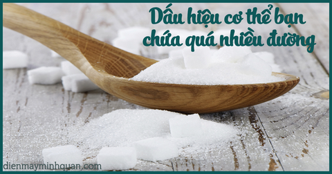 Dấu hiệu cơ thể bạn chứa quá nhiều đường
