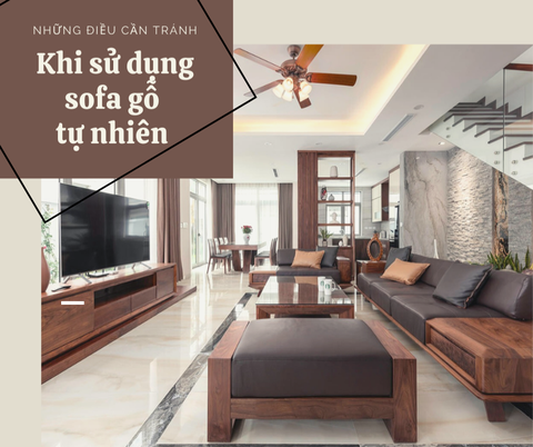 NHỮNG ĐIỀU NÊN TRÁNH KHI SỬ DỤNG SẢN PHẨM SOFA GỖ TỰ NHIÊN