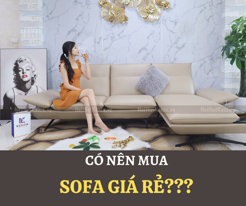 CÓ NÊN MUA SOFA GIÁ RẺ