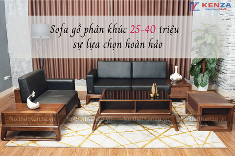 SOFA GỖ PHÂN KHÚC 25-40 TRIỆU - SỰ LỰA CHỌN HOÀN HẢO