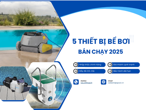 Top 5 thiết bị hồ bơi được ưa chuộng nhất năm 2025