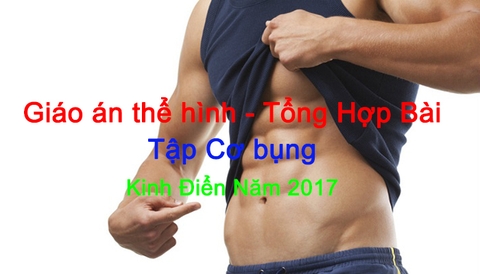 Giáo án thể hình - Tổng Hợp Bài Tập Cơ Bụng Kinh Điển Năm 2017 ( phần 1 )