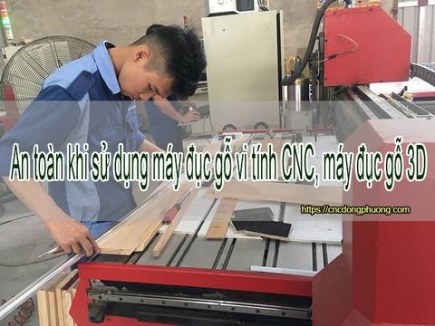An toàn khi sử dụng máy đục gỗ vi tính CNC, máy đục gỗ 3D