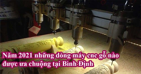 Năm 2021 những dòng máy cnc gỗ nào được ưa chuộng tại Bình Định